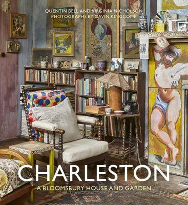 Charleston A Bloomsbury house and garden by Quentin Bell & Viginia Nicholson